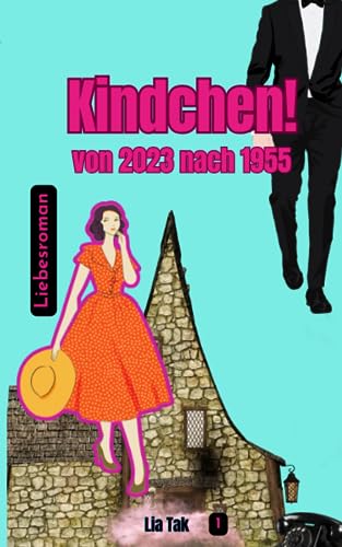 Lia Tak - Kindchen!: von 2023 nach 1955