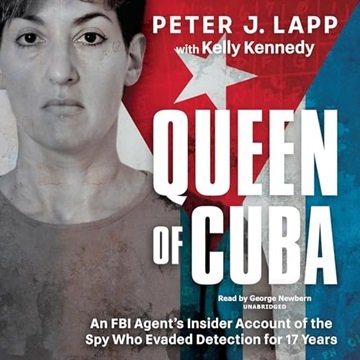Queen of Cuba: An FBI Agent's Insider Account of the Spy Who Evaded Detection for 17 Years [Audio...