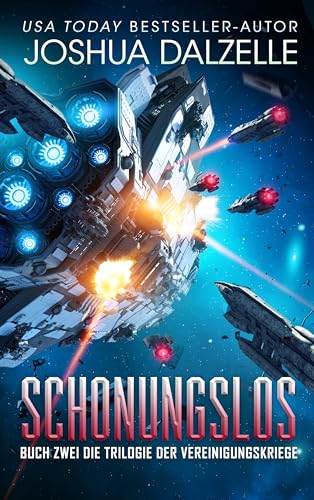 Joshua Dalzelle - Schonungslos: Buch Zwei &ndash; Trilogie der Vereinigungskriege (Saga der Schwarzen Flotte 8)