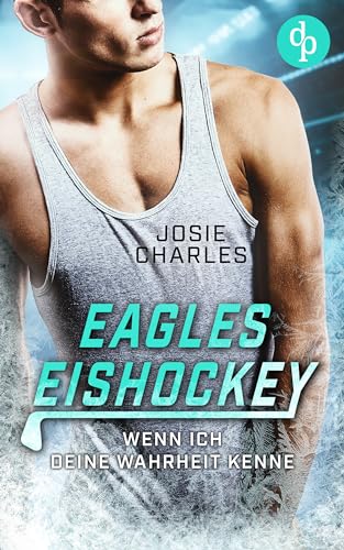 Josie Charles - Wenn ich deine Wahrheit kenne (Eagles-Eishockey-Reihe 1)