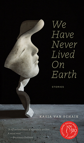 We Have Never Lived On Earth by Kasia Van Schaik