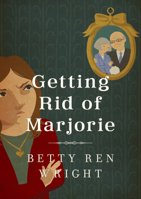 Getting Rid of Marjorie by Betty Ren Wright 3d70bc9ae2a1bd85a958067c68dbd00c