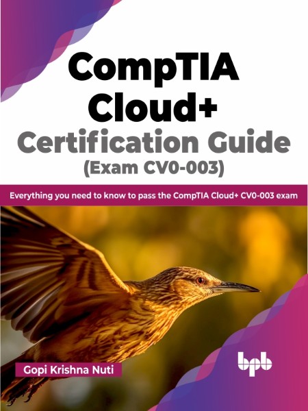 CompTIA Cloud+ Certification Guide (Exam CV0-003) by Gopi Krishna Nuti 6dbef23a478836c2235fad53e05f7310