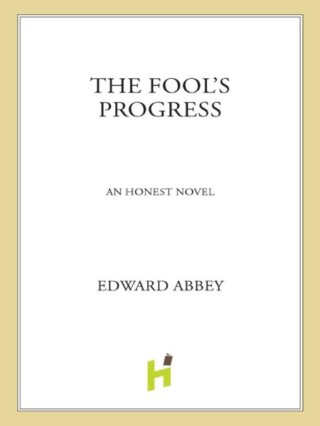 The Fool's Progress by Edward Abbey Ee5d4e359205c18f30fb04fedd115b42