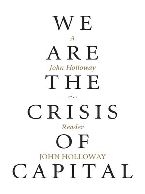 We Are the Crisis of Capital by John Holloway