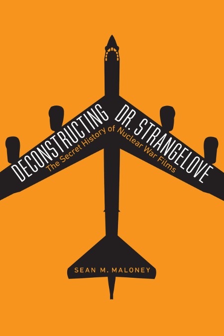 Deconstructing Dr. Strangelove by Sean M. Maloney F1ae41c1bfacc338b2c9e30191cf7085