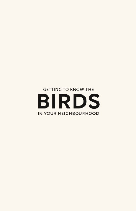 Getting to Know the Birds in Your Neighbourhood by Darryl Jones