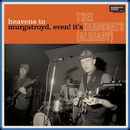 Thee Headcoats - Heavens To Murgatroyd, Even! It's Thee Headcoats! (Already) 2023