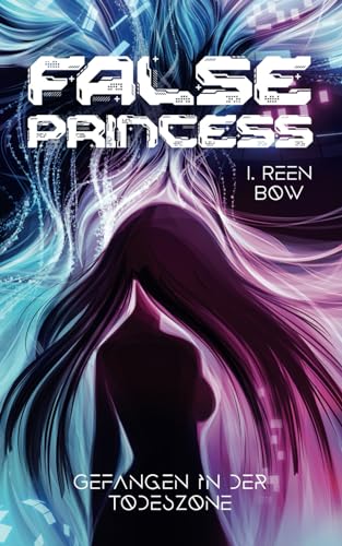 I. Reen Bow - False Princess - Gefangen in der Todeszone