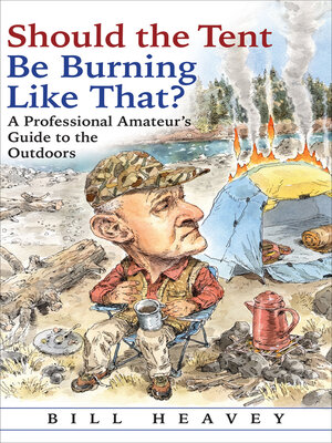 Should The Tent Be Burning Like That - Bill Heavey  7c854ec9fa98da910be69c72e4276636