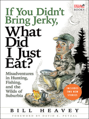 If You Didn't Bring Jerky, What Did I Just Eat - Bill Heavey  2865a07639db8b2a5dee441d45467643