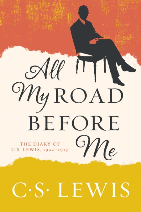 All My Road Before Me by C. S. Lewis