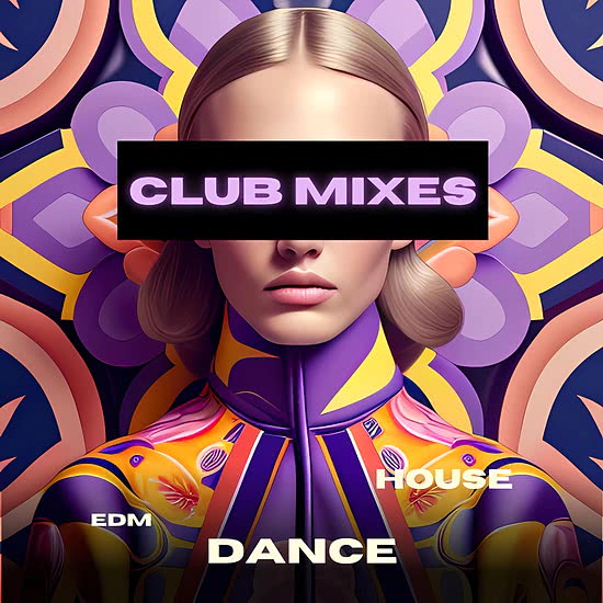 Club Mixes- EDM- HOUSE- DANCE