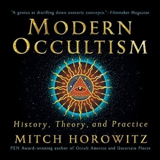Mitch Horowitz - Modern Occultism- History, Theory, And Practice