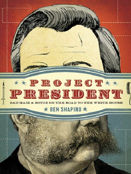 Project President by Ben Shapiro 9611e8cd9545edbaa5f9f76e8448a132