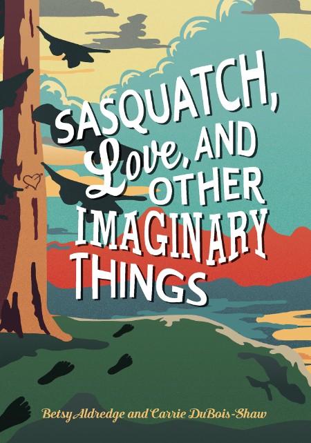 Sasquatch, Love, and Other Imaginary Things by Betsy Aldredge 66de3fb0af511ebfdb36b77eef358c41