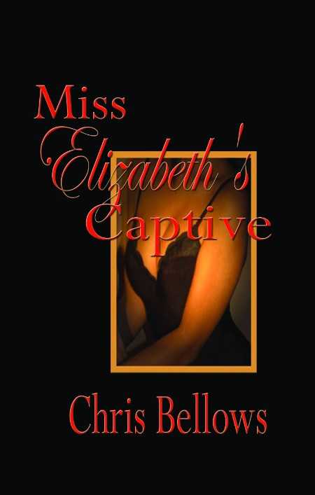 Miss Elizabeth's Captive by Chris Bellows
