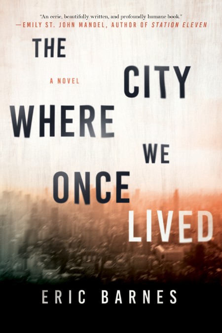 The City Where We Once Lived: a Novel by Eric Barnes A3947590451ee175a99defd04d37d16f