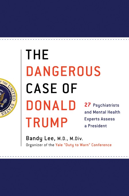 The Dangerous Case of Donald Trump by Bandy X. Lee 71d869df787c6fad9d9bce97accac7ae