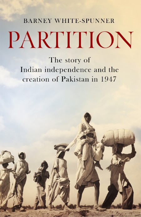 Partition: the story of Indian independence and the creation of Pakistan in (1947)...