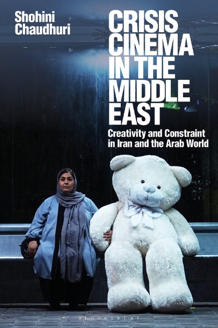 Crisis Cinema in the Middle East by Shohini Chaudhuri