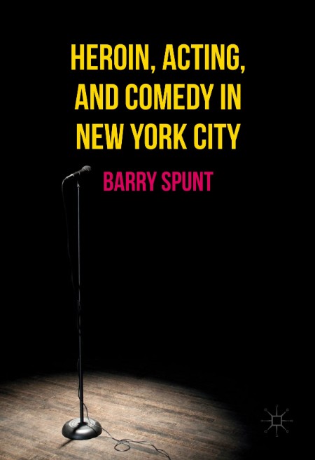 Heroin, Acting, and Comedy in New York City by Barry Spunt 12fa32d8dd40990a31bedb3e9a9b42d9