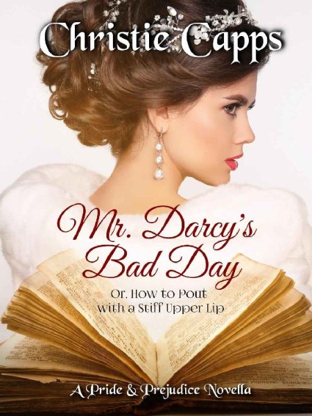 Mr. Darcy's Bad Day by Christie Capps A9d2062380c815cbb3d91bc121ea7df1