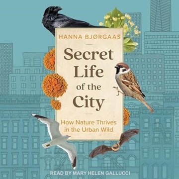 Secret Life of the City: How Nature Thrives in the Urban Wild [Audiobook]