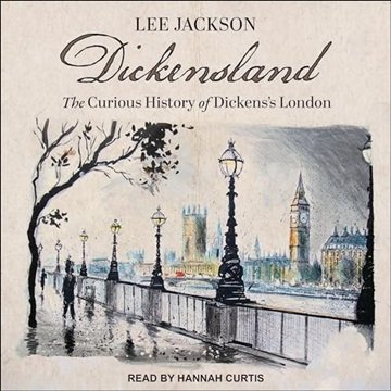 Dickensland: The Curious History of Dickens's London [Audiobook]