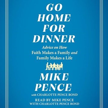 Go Home for Dinner: Advice on How Faith Makes a Family and Family Makes a Life [Audiobook]