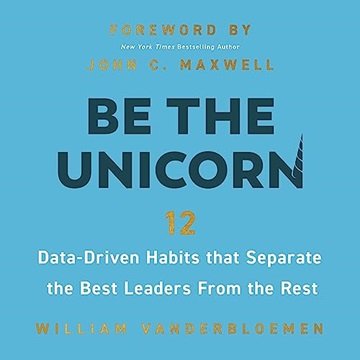 Be the Unicorn: 12 Data-Driven Habits That Separate the Best Leaders from the Rest [Audiobook]