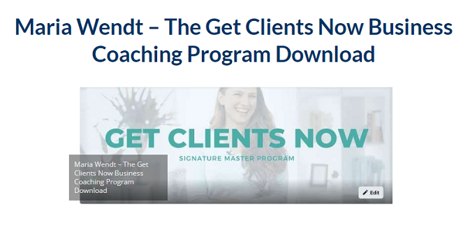 Maria Wendt – The Get Clients Now Business Coaching Program Download 2023