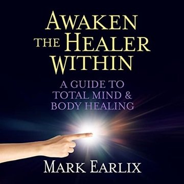 Awaken The Healer Within: A Guide to Total Mind & Body Healing [Audiobook]