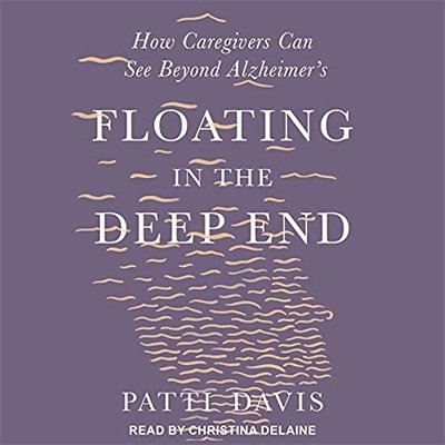 Floating in the Deep End: How Caregivers Can See Beyond Alzheimer's (Audiobook)