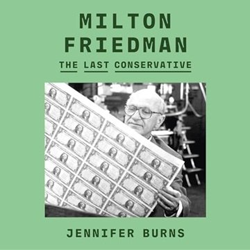 Milton Friedman: The Last Conservative [Audiobook]