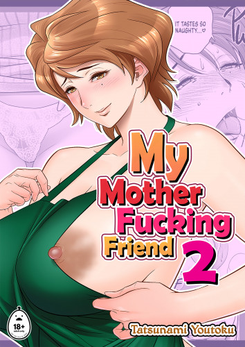 Tatsunami Youtoku - My Mother Fucking Friend 2 Hentai Comic
