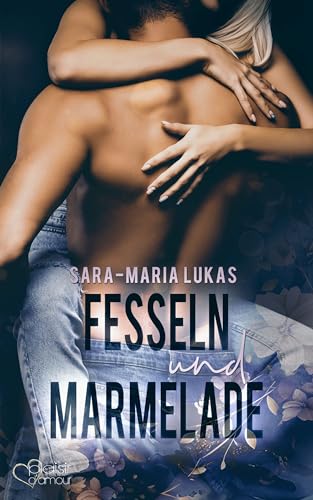 Cover: Sara-Maria Lukas - Fesseln und Marmelade