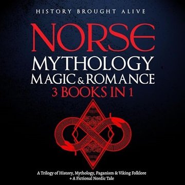 Norse Mythology, Magic & Romance: A Trilogy of History, Mythology, Paganism & Viking Folklore [Au...