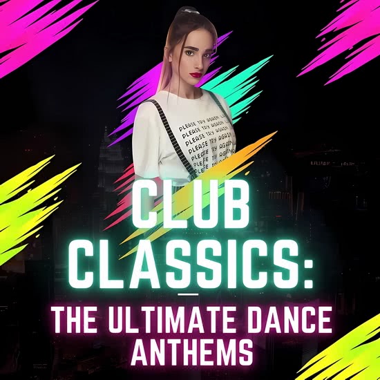 Club Classics - The Ultimate Dance Anthems