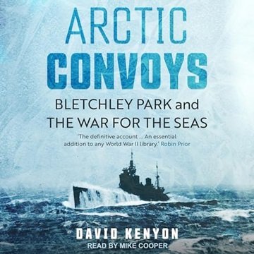 Arctic Convoys: Bletchley Park and the War for the Seas [Audiobook]