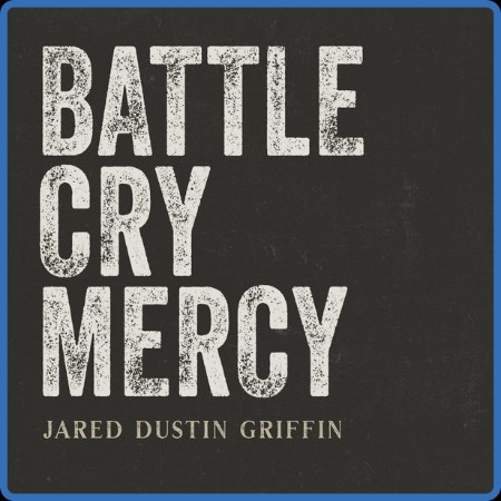 Jared Dustin Griffin - Battle Cry Mercy 2023