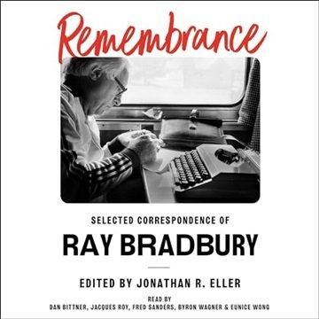 Remembrance: Selected Correspondence of Ray Bradbury [Audiobook]