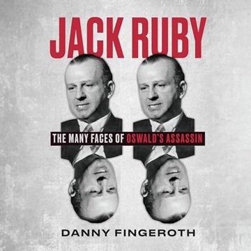 Jack Ruby: The Many Face's of Oswald's Assassin [Audiobook]