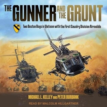 The Gunner and the Grunt: Two Boston Boys in Vietnam With the First Calvary Division Airmobile [A...