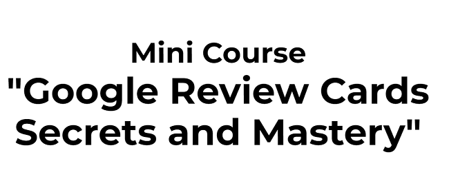 Mini Course – Google Review Cards Secrets and Mastery Download 2023