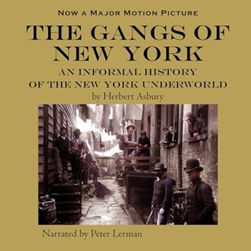 The Gangs of New York: An Informal History of the New York Underground [Audiobook]
