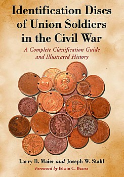 Identification Discs Of Union Soldiers In The Civil War: A Complete Classification Guide and Illustrated History