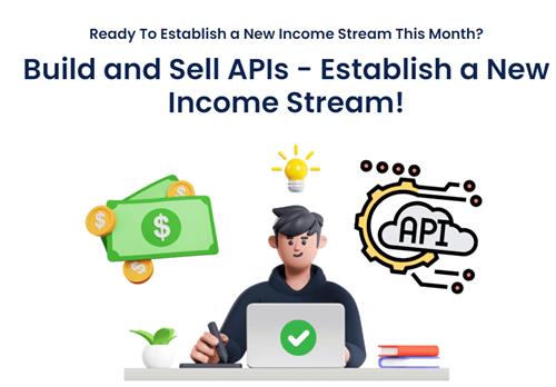 Build and Sell APIs – Establish a New Income Stream!
