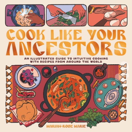 Cook Like Your Ancestors by Mariah-Rose Marie