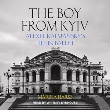 The Boy from Kyiv: Alexei Ratmansky's Life in Ballet [Audiobook]